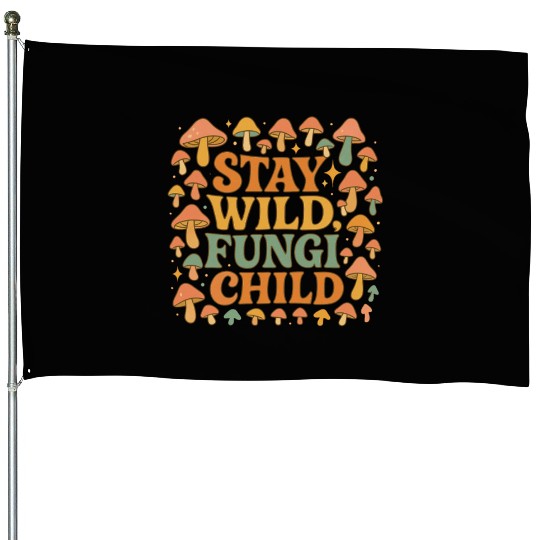 Stay Wild Fungi Child House Flags