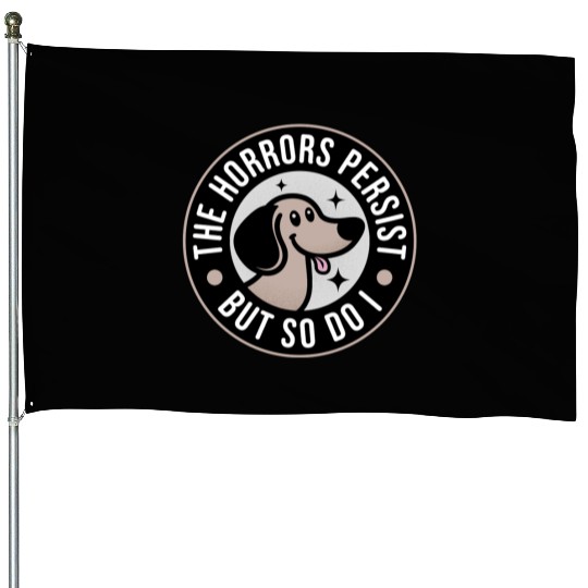 The Horrors persist but so do I House Flags