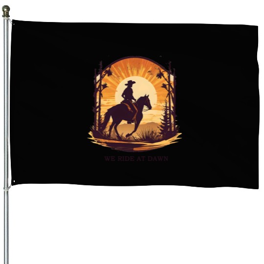 WE RIDE AT DAWN – Cowboy Spirit Edition House Flags