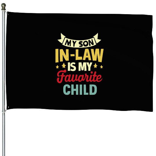 My Son In Law Is My Favorite Child House Flags