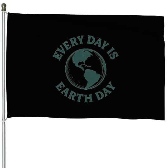 Nature lovers every day is earth day House Flags