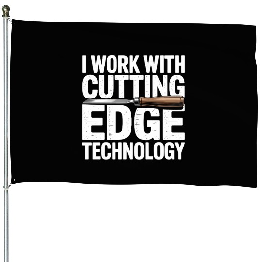 I Work With Cutting Edge Technology Woodworker House Flags