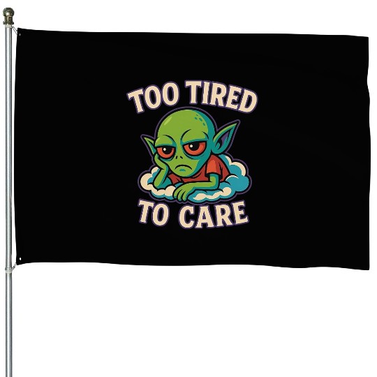 Too Tired To Care - Alien Mood House Flags