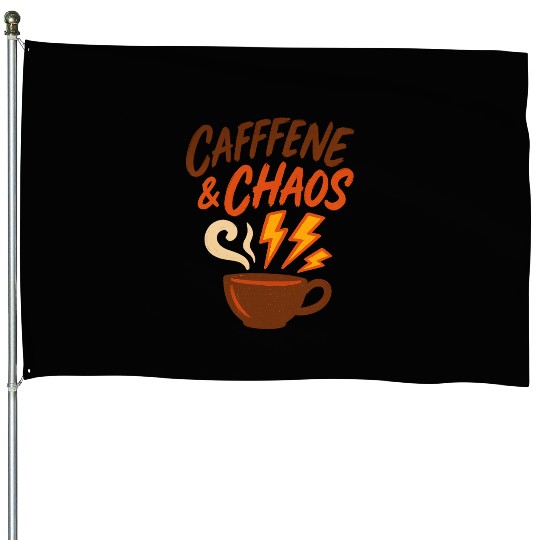 Caffeine & Chaos – Coffee Lovers Unite House Flags
