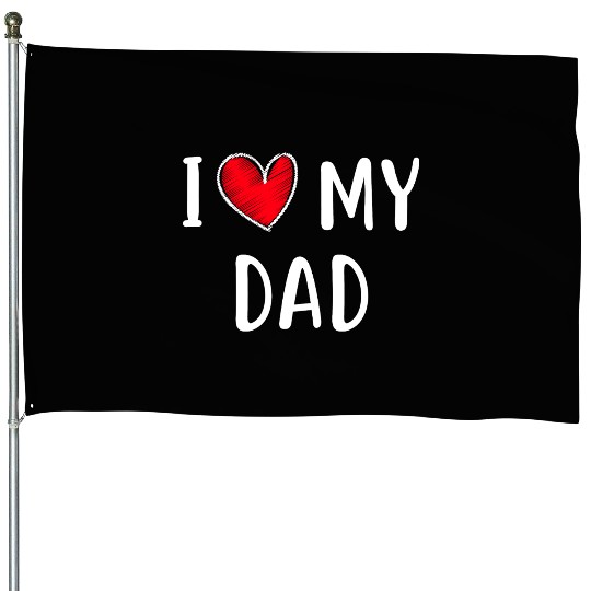 i love my dad House Flags