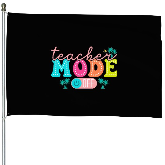 Teacher Mode Off Class Dismissed Teacher Off Du House Flags