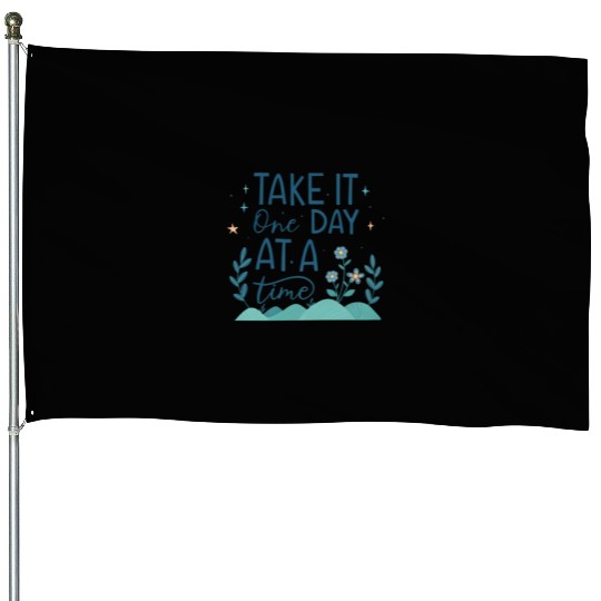 Take It One Day at a Time – Motivational Mental House Flags