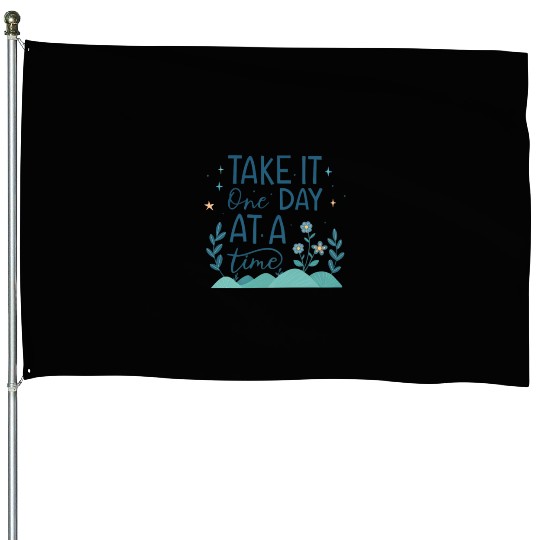 Take It One Day at a Time – Motivational Mental House Flags
