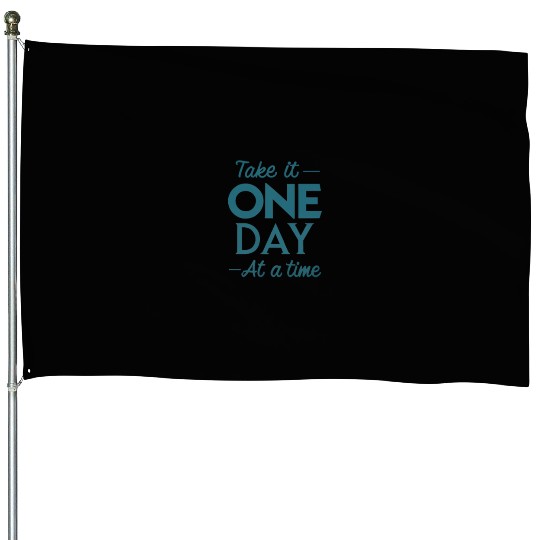 Take It One Day at a Time – Motivational Mental House Flags