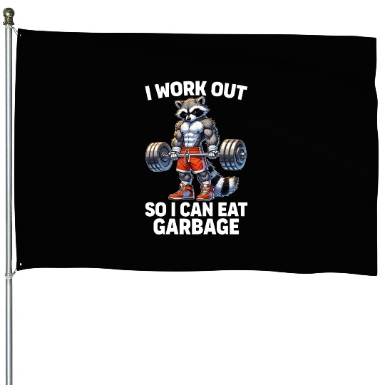 I Work Out So I Can Eat Garbage Funny Raccoon Gym House Flags