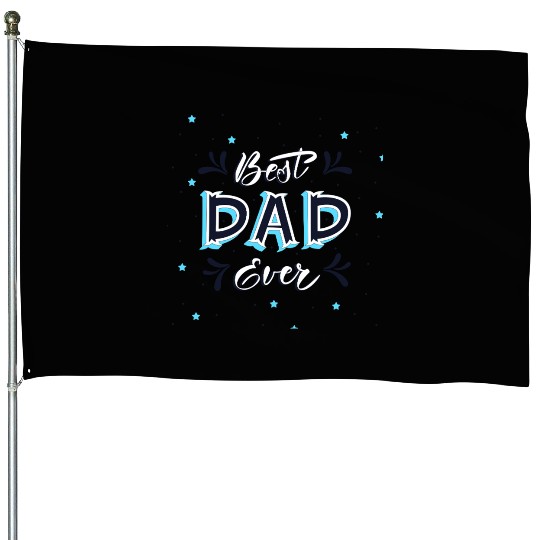 Best Dad Ever - Cute and Decorative Father Design House Flags