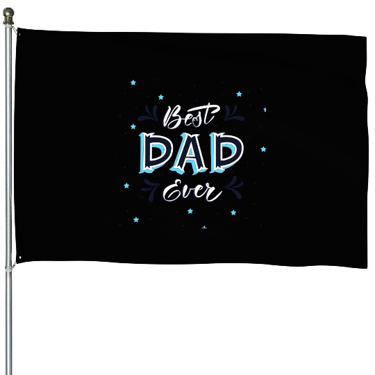 Best Dad Ever - Cute and Decorative Father Design House Flags