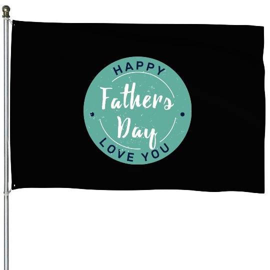 Happy Father’s Day - Love You Circle Design House Flags