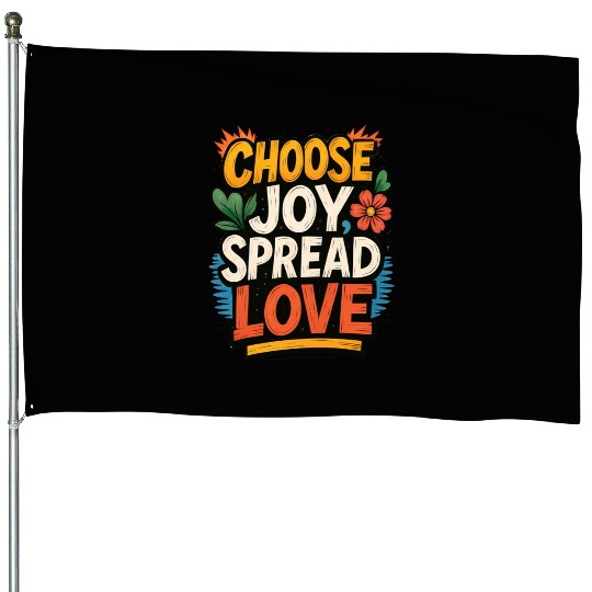 Choose Joy Spread Love House Flags