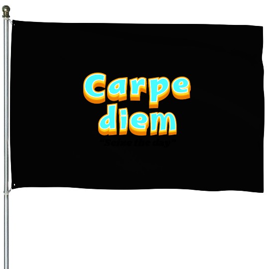 Carpe diem "Seize the day" House Flags