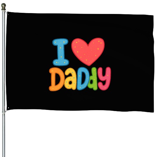 Father's Day gift (I love daddy) House Flags