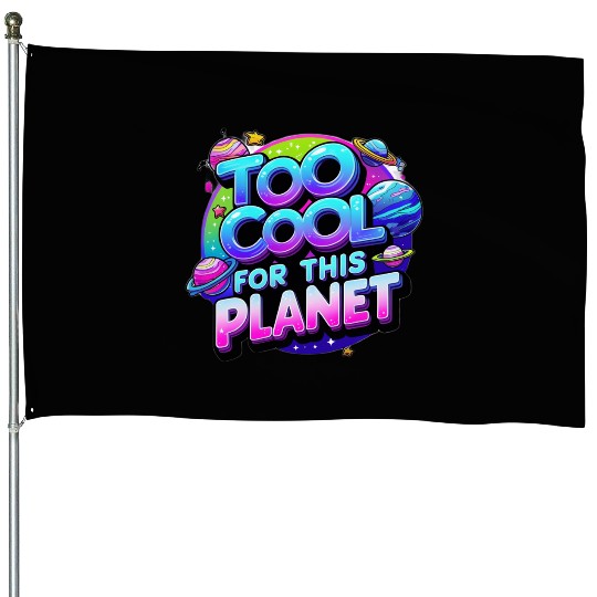 Too Cool for This Planet House Flags