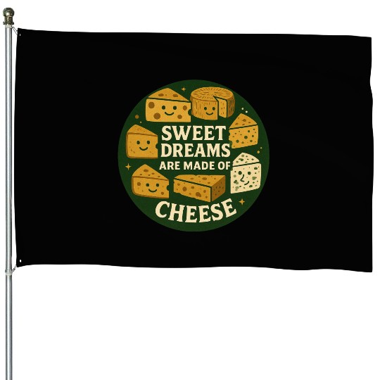 Sweet Dreams are Made of Cheese House Flags