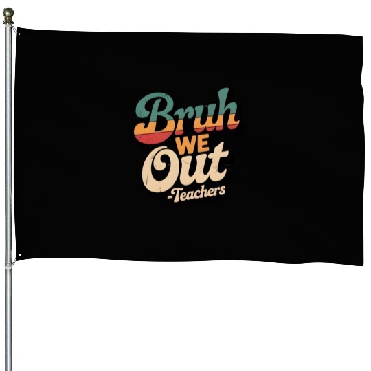 Bruh We Out Teacher Retro House Flags