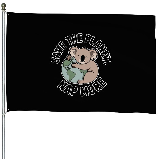 Save The Planet Nap More Koala Art House Flags