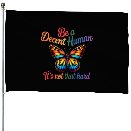 Be A Decent Human It's Not That Hard Butterfly House Flags