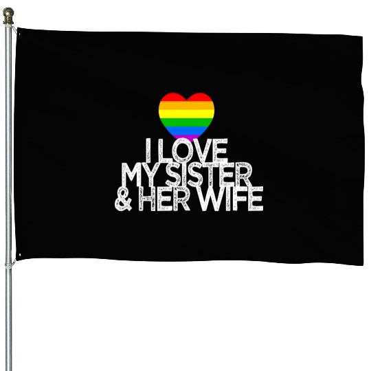 I love my sister & her wife lesbian gay rights House Flags