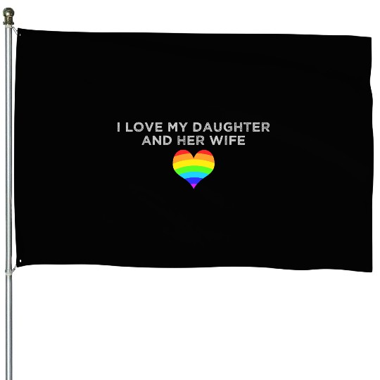 I Love My Daughter and Her Wife rainbow heart House Flags