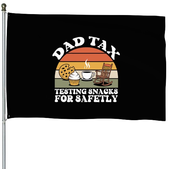 Funny Dad Tax Testing Snacks For Safety Father's House Flags