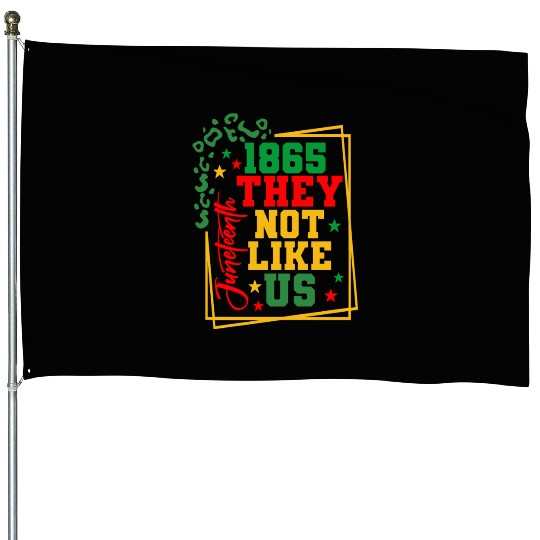 Black History Juneteenth 1865 They Not Like Us House Flags