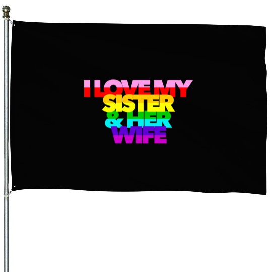 I Love My Sister And Her Wife GAY PRIDE ALLY SIS House Flags