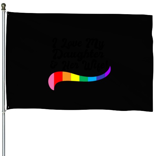 I love my daughter & her wife proud parent gay kid House Flags