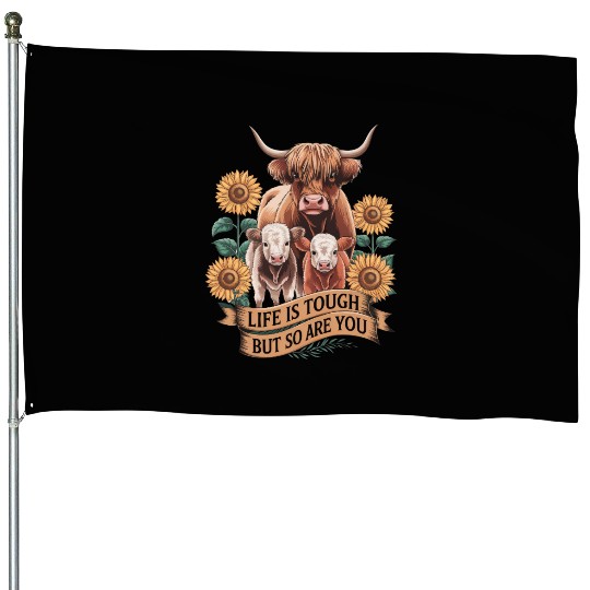 Highland Cow LIFE IS TOUGH House Flags