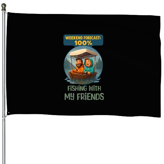 Weekend Forecast: 100% Fishing with My Friends House Flags