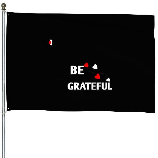 Be grateful - inspirational Heart House Flags