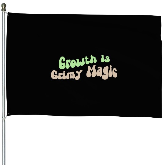 Growth is Grimy Magic – Emotional Healing Art House Flags