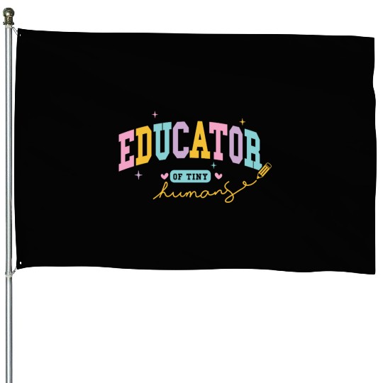 Teacher Educator of tiny human House Flags