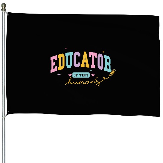 Teacher Educator of tiny human House Flags