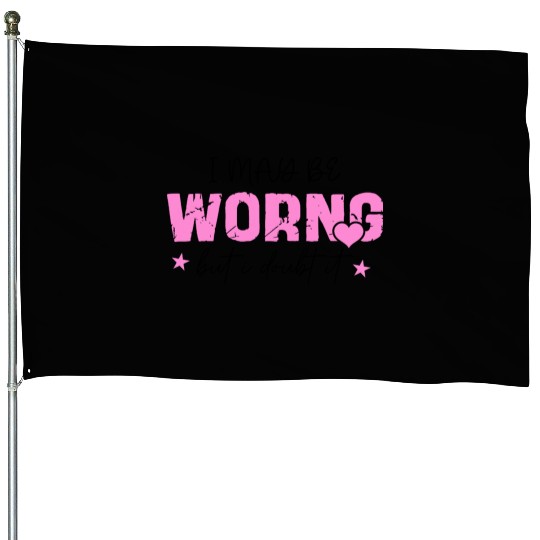 I May Be Wrong Snarky House Flags