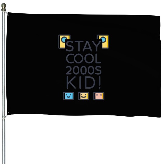 Stay Cool 2000s Kid – Y2K Retro House Flags