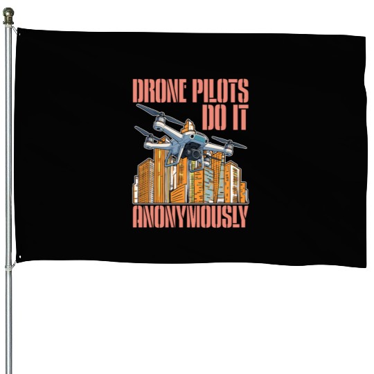 Drone Pilots Do It Anonymously Drone Operator House Flags