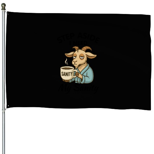 Step Aside I Need My Sanity House Flags