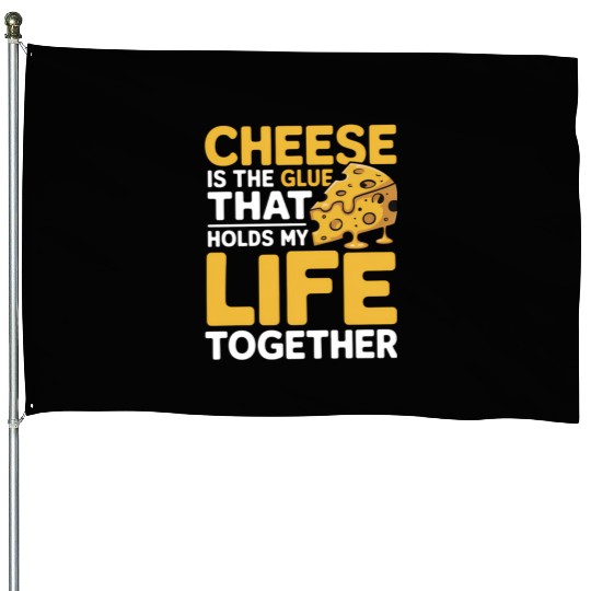 Cheese Lovers Unite My Life Is Held Together House Flags