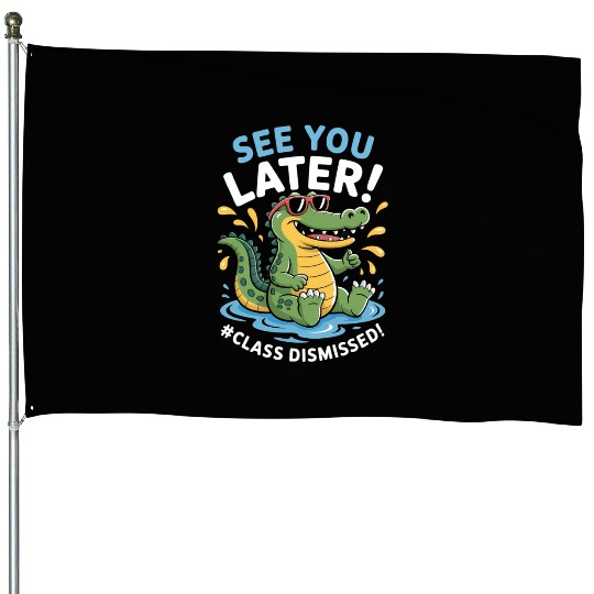 See You Later Alligator Class Dismissed Teacher House Flags