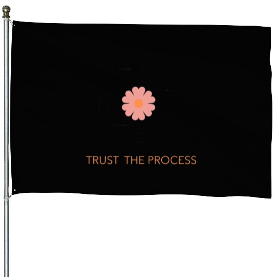 Trust the Process Blossom House Flags
