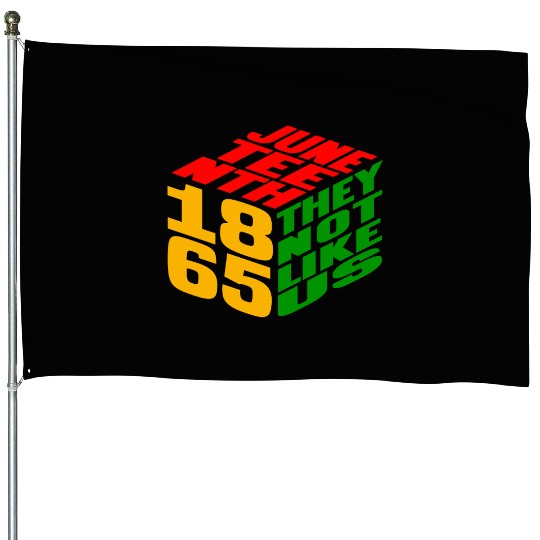 Juneteenth They Not Like Us 1865 House Flags