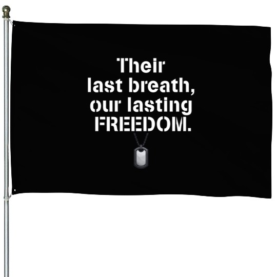 Their last breath our lasting freedom Soldiers House Flags