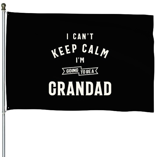Can’t Keep Calm I’m Going To Be A Grandad House Flags