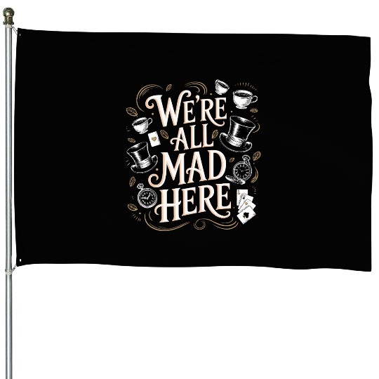 We're All Mad Here - Alice in Wonderland Quote House Flags