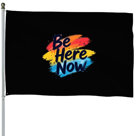 Be Here Now Mindfulness Inspirational House Flags