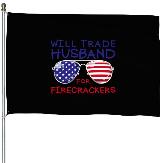 Will Trade Husband For Fireworks Funny 4th Of July House Flags
